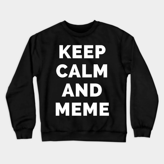 Keep Calm And Meme - Black And White Simple Font - Funny Meme Sarcastic Satire - Self Inspirational Quotes - Inspirational Quotes About Life and Struggles Crewneck Sweatshirt by Famgift